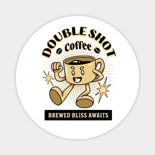 Double shot coffee brewed bliss awaits Magnet